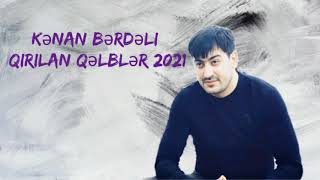 Kenan Berdeli Qırılan Qəlblər 2021 Yeni Resimi