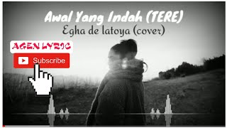 AWAL YANG INDAH ( TERE ) - cover by EGHA DE LATOYA (lirik)