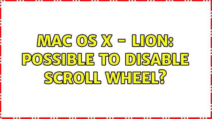 Mac OS X - Lion: Possible to disable scroll wheel?