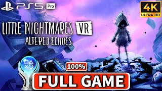 Little Nightmares VR: Altered Echoes 100% Gameplay Walkthrough FULL GAME Platinum [4K 60FPS PS5 PRO]