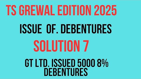 Solution 7 of Issue of Debentures TS Grewal Edition 2025 ‎⁨@sethsaccountancytricks⁩  