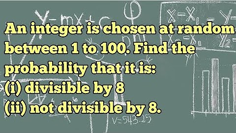 An integer is chosen at random between 1 to 100. Find the probability that it is (i) divisible by 8