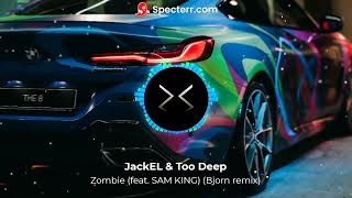 JackEL & Too Deep - Zombie (feat. SAM KING) (Bjorn remix)