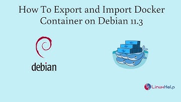 How to Export and Import Docker Container on Debian 11.3