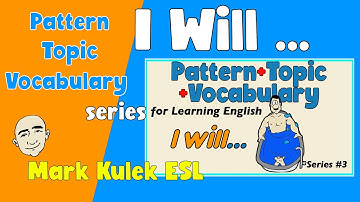 I Will - Pattern, Topic, Vocabulary | English speaking practice - Mark Kulek ESL