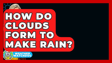 How Do Clouds Form To Make Rain? - Weather Watchdog