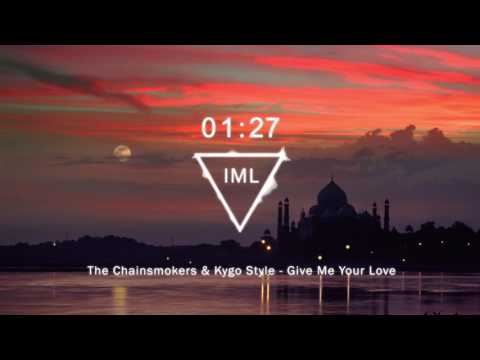 The Chainsmokers & Kygo Style - Give Me Your Love The Chainsmokers & Kygo Style - Give Me Your Love