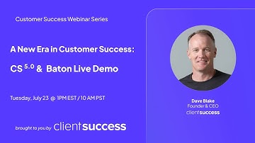 [Webinar] A New Era in Customer Success: CS 5.0 and Baton Live Demo