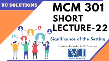 #Mcm301 Short Lecture 22 || Significance of the Setting || communication skills course #vusolutions