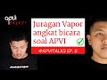 Juragan Vapor angkat bicara soal APVI #APVITALKS8
