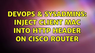 DevOps & SysAdmins: Inject client MAC into HTTP header on Cisco router (2 Solutions!!) Net Worth