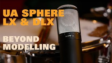 UA Sphere LX & DLX Microphones: How best to record with them!