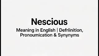 Nescious Meaning in English | Definition, Pronunciation & Synonyms | Thesaurus Thrive