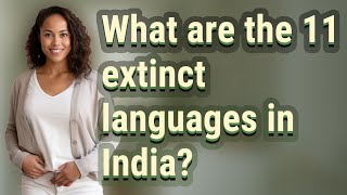 What Are The 11 Extinct Languages In India?