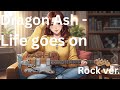 Dragon Ash - Life goes on  - Cover Rock ver.