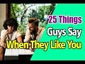 25 Things Guys Say When They Like You