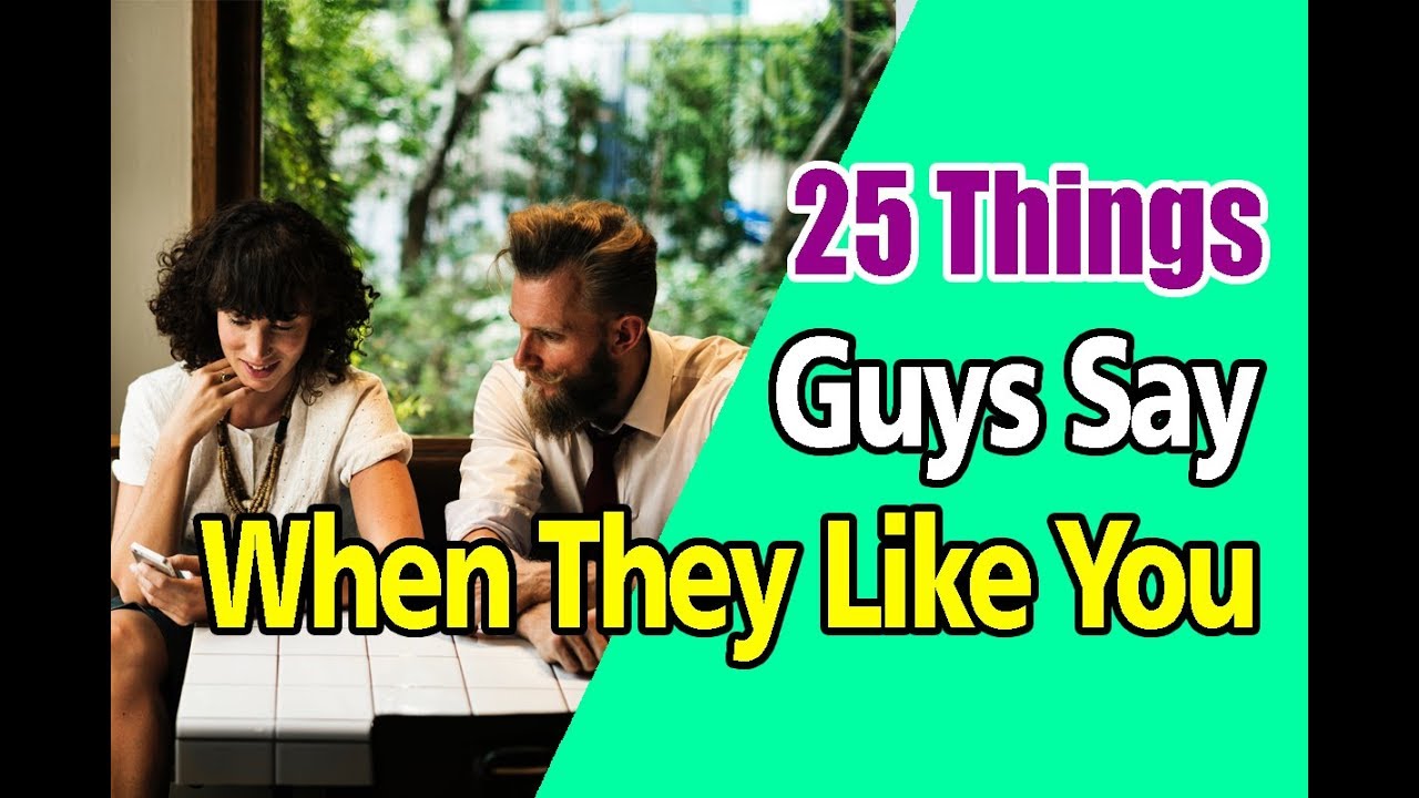 25 Things Guys Say When They Like You Youtube