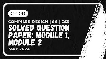 Solved Question Paper Module 1, 2: May 2024 (Part 1) | CST302 | CD | KTU 2019 Scheme | Anna Thomas