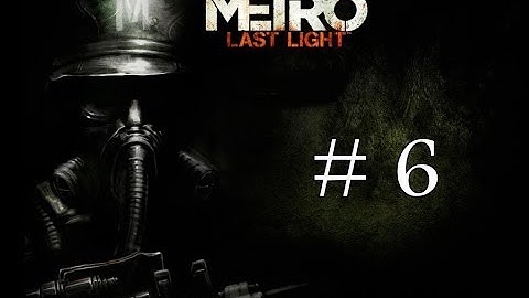 Metro:Last Light Walkthrough Part 6 -  A Path Through The Light