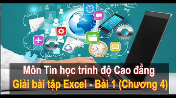 Tin học trình độ Cao đẳng - Giải bài tập Excel - Bài 1 (Chương 4)
