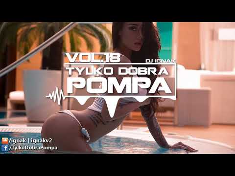 ✪ Tylko Dobra Pompa Vol.18 ✪ Club/Dance Music Mix 2017 ✪ DJ IGNAK ✪