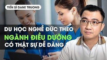 Du Học Nghề Đức Theo Ngành Điều Dưỡng Có Thật Sự Dễ Dàng? || Tiến Sĩ Dane Truong