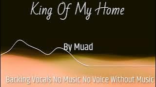 King Of My Home Backing Vocals By Muad No Music No Voice Without Music