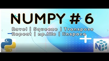 6 Numpy Array | Ravel | Squeeze | Transpose | linspace | np.tile | Repeat