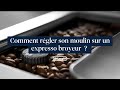 Tuto3 bien rgler son moulin sur un expresso broyeur delonghi