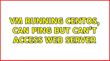 VM running CentOS, can ping but can