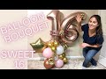 DIY BALLOON BOUQUET| SWEET 16 BOUQUET | BALLOON BOUQUET TUTORIAL