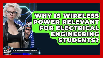 Why Is Wireless Power Relevant for Electrical Engineering Students?