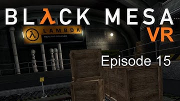 Black Mesa VR - Episode 15 - Finally the Lambda Complex
