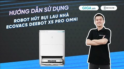 Hướng dẫn sử dụng Ecovacs Deebot X5 Pro Omni (HDSD) | GIGA.vn