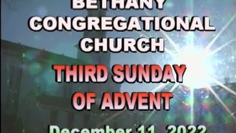 Bethany Church Service • Third Sunday of Advent 12/11/22