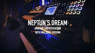 Neptun´s Dream (Ambient Improvisation with Waldorf Iridium)