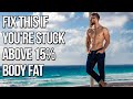 This Is Keeping You Stuck Above 15% Body Fat (Fix It To Get Lean!)