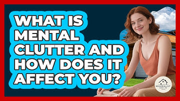 What Is Mental Clutter And How Does It Affect You? - Minimalist Home Life