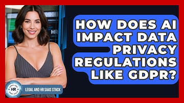 How Does AI Impact Data Privacy Regulations Like GDPR? - Legal And HR SaaS Stack