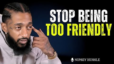 STOP BEING TOO FRIENDLY – The Harsh Truth About Protecting Your Energy | Nipsey Hussle 
