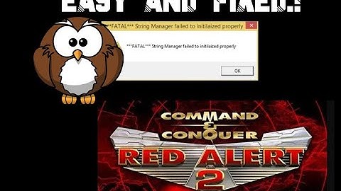 How to fix RED ALERT 2 **FATAL **String Manager failed to initialize properly