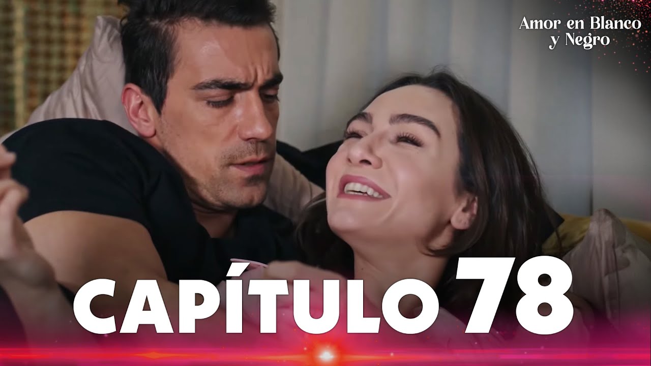 Amor en Blanco y Negro | Siyah Beyaz Aşk - Capítulo 78 - YouTube