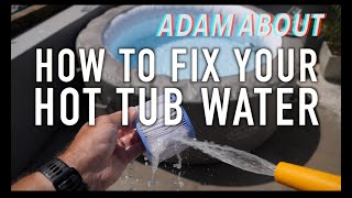 How to FIX your HOT TUB WATER  whatever the problem...