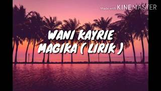 MAGIKA ( LIRIK ) WANI KAYRIE