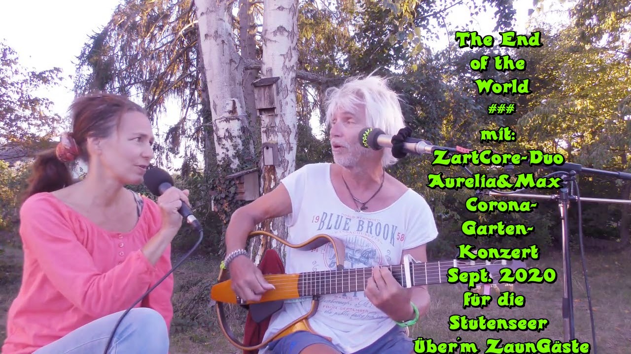The End of the World ### mit: ZartCore-Duo Aurelia&Max  Corona-Garten- Konzert Sept. 2020