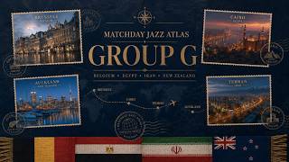 Your Matchday JAZZ ATLAS: Group G | Belgium, Egypt, Iran & New Zealand | Cinematic Jazz Journey