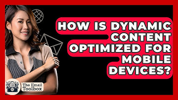 How Is Dynamic Content Optimized For Mobile Devices? - TheEmailToolbox.com