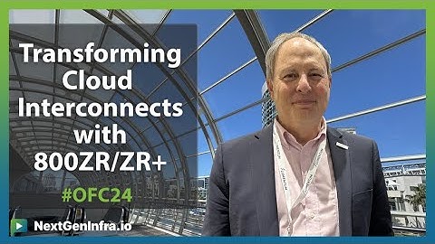 #OFC24: Transforming Cloud Interconnects with 800ZR/ZR+