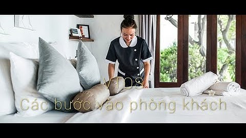 Housekeeping works - Phục vụ buồng khách đã trả - Các bước vào buồng khách - Tiêu chuẩn VTOS