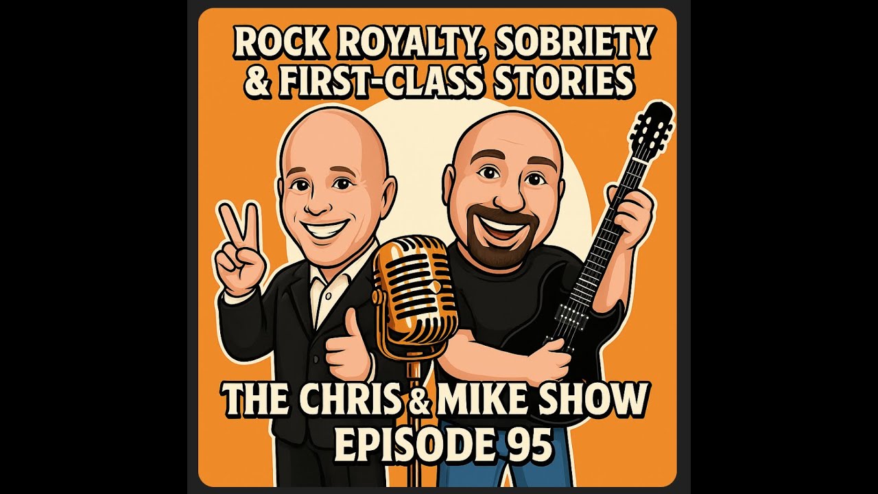 EP #95   Rock Royalty, Sobriety & First-Class Stories | Episode 95 – The Chris & Mike Show
